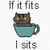 Cross Stitch - If It Fits, I Sits